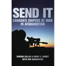 Send It: Canada's Snipers at War in Afghanistan