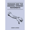 Massage and the Original Swedish Movements - Their Application to Various Diseases of the Body - Lectures Before the Training Schools for Nurses Conne