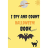 I Spy and Count Halloween Book: A Fun Guessing Game Book for 2-5 Year Old's (Halloween Activity Book)