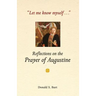 Let Me Know Myself...: Reflections on the Prayer of Augustine