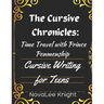 The Cursive Chronicles: Journey Through Time with Cursive Tales: Cursive Handwriting Practice for Teens