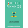 Athlete Finance: An Athlete's Guide to Financial Planning, Managing Cash Flow, Avoiding Debt, Smart Investing, and Retirement Planning