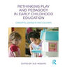 Rethinking Play and Pedagogy in Early Childhood Education: Concepts, Contexts and Cultures