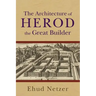 The Architecture of Herod, the Great Builder