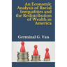 An Economic Analysis of Racial Inequalities and the Redistribution of Wealth in America