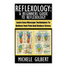 Reflexology: A Beginners Guide To Reflexology: Learn Easy Massage Techniques To Relieve Foot Pain And Reduce Stress