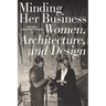 Minding Her Business: Women, Architecture, and Design
