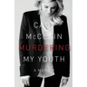 Murdering My Youth: A Memoir