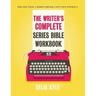 The Writer's Complete Series Bible Workbook: The one tool a series writer can't live without.