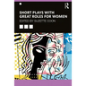 Short Plays with Great Roles for Women