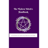 The Modern Witch's Handbook: A Workbook for Exploring Paganism and Magic: A Workbook for Exploring Paganism and Magic