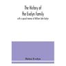 The history of the Evelyn family: with a special memoir of William John Evelyn