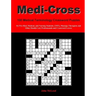 Medi-Cross: 100 Medical Terminology Crossword Puzzles for Pre-Med, Medical, and Nursing Students, EMTs, Massage Therapists and Oth