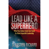Lead Like a Superhero: What Pop Culture Icons Can Teach Us about Impactful Leadership