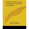 A Holy Book Of Hermes Trismegistus Addressed To Asclepius