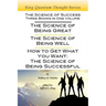 The Science of Success: Three Books in One Volume: The Science of Being Great, The Science of Being Well, & How To Get What You Want