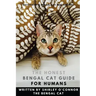 The Honest Bengal Cat Guide for Humans: Bengal Cat and Kitten Care