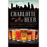 Charlotte Beer: A History of Brewing in the Queen City