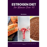 Estrogen Diet for Women Over 40: A Beginner's Plan to Support Hormonal Balance Through Food, Sleep, and Lifestyle