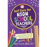 Self Care for High School Teachers - 37 Habits to Avoid Burnout, De-Stress And Take Care of Yourself The Educators Handbook Gift
