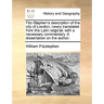 Fitz-Stephen's Description of the City of London, Newly Translated from the Latin Original; With a Necessary Commentary. a Dissertation on the Author.