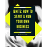 Ignite: How to start & Run your business