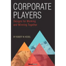 Corporate Players: Designs for Working and Winning Together