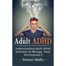 Adult ADHD: Understanding adult ADHD and how to manage, treat, and improve it