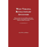 West Virginia Revolutionary Ancestors: Whose Services Were Non-Military and Whose Names, Therefore, Do Not Appear in Revolutionary Indexes of Soldiers