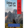 Sitting with Lao-Tzu: Discovering the Power of the Timeless, the Silent, and the Invisible in a Clamorous Modern World