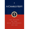 A Charge Kept: The Record of the Bush Presidency 2001-2009