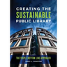 Creating the Sustainable Public Library: The Triple Bottom Line Approach