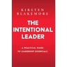 The Intentional Leader: A Practical Guide to Leadership Essentials New Edition
