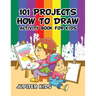 101 Projects How to Draw Activity Book for Kids Activity Book