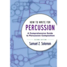 How to Write for Percussion: A Comprehensive Guide to Percussion Composition