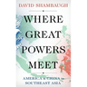 Where Great Powers Meet: America and China in Southeast Asia