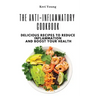 The Anti-Inflammatory Cookbook: Delicious Recipes to Reduce Inflammation and Boost Your Health