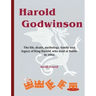 Harold Godwinson: The life, death, mythology, family, and legacy of King Harold, who died at Battle in 1066