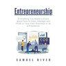Entrepreneurship: Everything You Need to Know about How to Start, Manage and Profit in Your Own Business or as a Freelancer