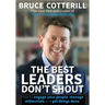 The Best Leaders Don't Shout: How to engage your people, manage millennials, and get things done