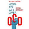How To Get Over OCD: Step by step obsessive compulsive disorder recovery guide