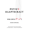 Putin's Kleptocracy: Who Owns Russia?