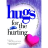 Hugs for the Hurting: Stories, Sayings, and Scriptures to Encourage and