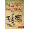 An Old Fart's Guide to Almost Everything........That Matters