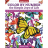 Color by Number the Simple Joys of Life: 30+ Designs Featuring Flowers, Butterflies, Puppies, and More