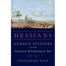Hessians: German Soldiers in the American Revolutionary War