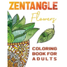 Zentangle Flowers Coloring Book For Adults: Zentangle Coloring Book with: Flowers, Trees, Succulents, Cacti and Abstract Designs