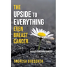 The Upside to Everything, Even Breast Cancer: Plus Badass Cancer Resources