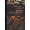 The Saw In History: A Comprehensive Description Of The Development Of This Most Useful Of Tools From The Earliest Times To The Present Day