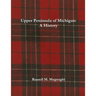 Upper Peninsula of Michigan: A History
